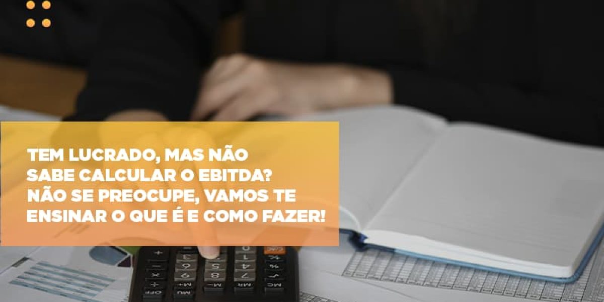 Tem Lucrado Mas Nao Sabe Calcular O Ebitda Nao Se Preocupe Vamos Te Ensinar O Que E E Como Fazer Notícias E Artigos Contábeis - Contabilidade em São Paulo -SP | Synergy Contabilidade Inteligente