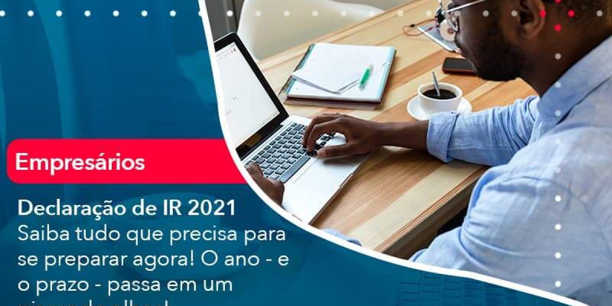 Declaracao De Ir 2021 Saiba Tudo Que Precisa Para Se Preparar Agora O Ano E O Prazo Passa Em Um Piscar De Olhos 1 Organização Contábil Lawini - Contabilidade em São Paulo -SP | Synergy Contabilidade Inteligente