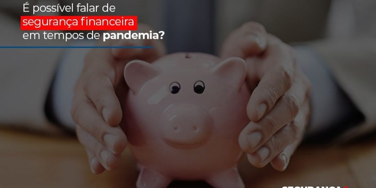 E Possivel Falar De Seguranca Financeira Em Tempos De Pandemia Notícias E Artigos Contábeis - Contabilidade em São Paulo -SP | Synergy Contabilidade Inteligente