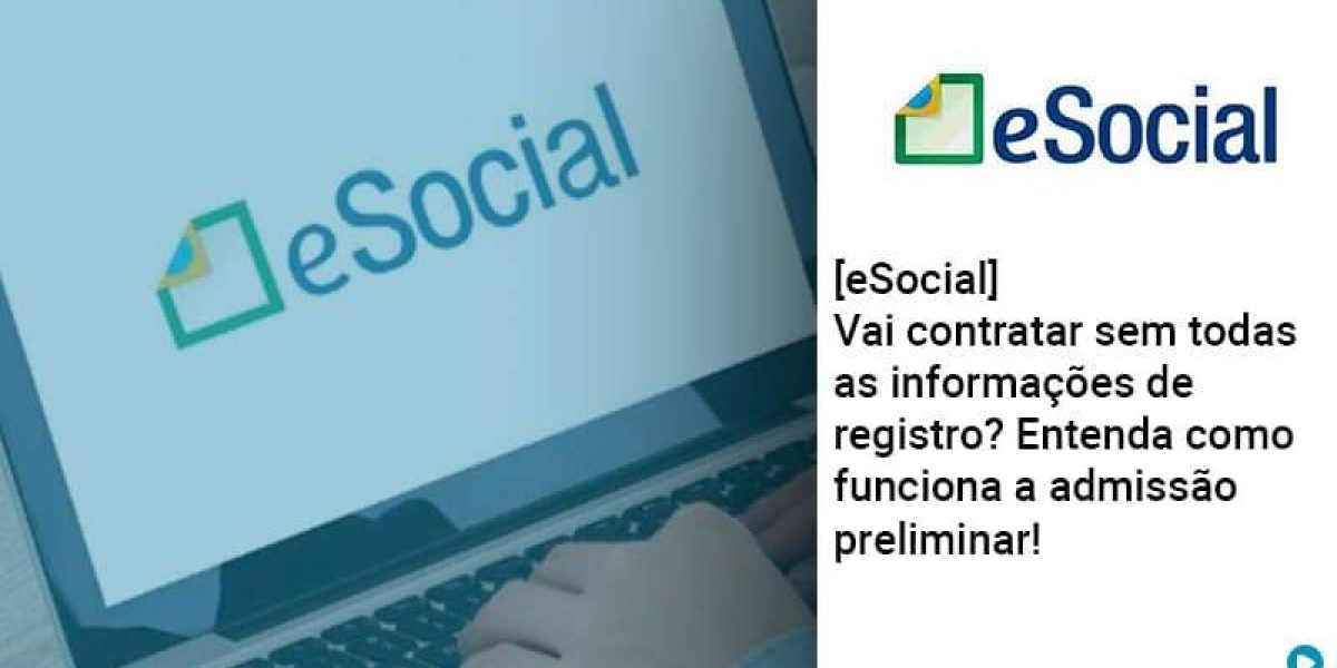 E Social Vai Contratar Sem Todas As Informacoes De Registro Entenda Como Funciona A Admissao Preliminar Organização Contábil Lawini - Contabilidade em São Paulo -SP | Synergy Contabilidade Inteligente