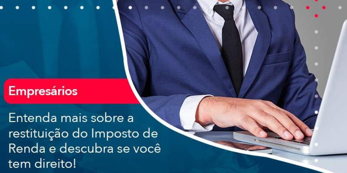 Entenda Mais Sobre A Restituicao Do Imposto De Renda E Descubra Se Voce Tem Direito 1 Organização Contábil Lawini - Contabilidade em São Paulo -SP | Synergy Contabilidade Inteligente
