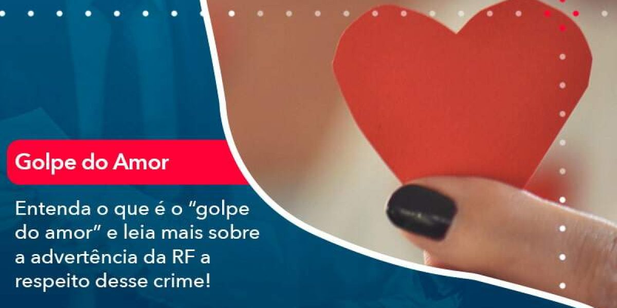 Entenda O Que E O Golpe Do Amor E Leia Mais Sobre A Advertencia Da Rf A Respeito Desse Crime (1) - Quero montar uma empresa