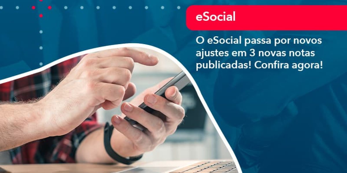 O E Social Passa Por Novos Ajustes Em 3 Novas Notas Publicadas Confira Agora (1) - Quero montar uma empresa