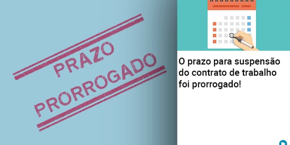 O Prazo Para Suspensao Do Contrato De Trabalho Foi Prorrogado - Quero montar uma empresa