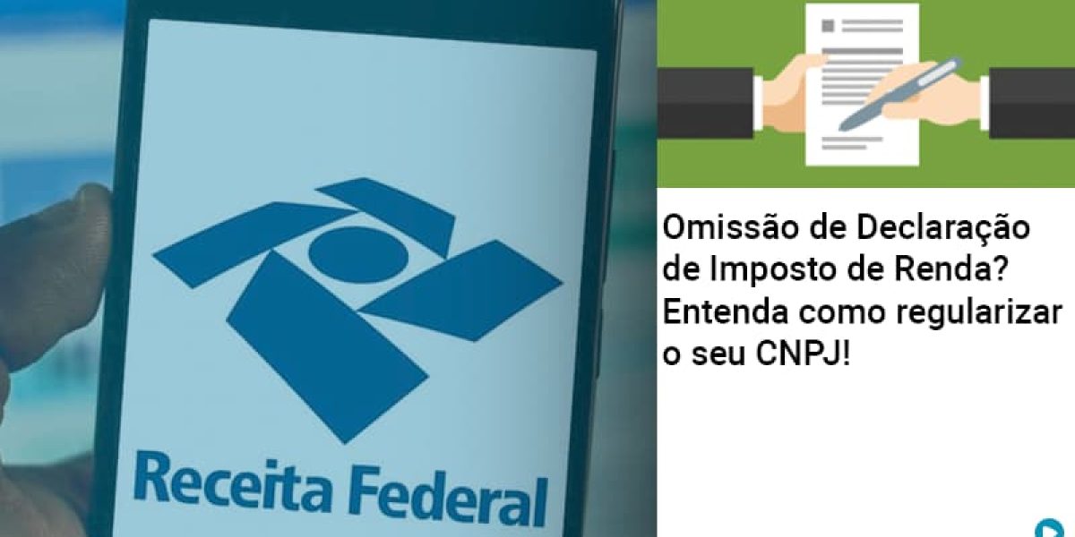 omissao-de-declaracao-de-imposto-de-renda-entenda-como-regularizar-o-seu-cnpj