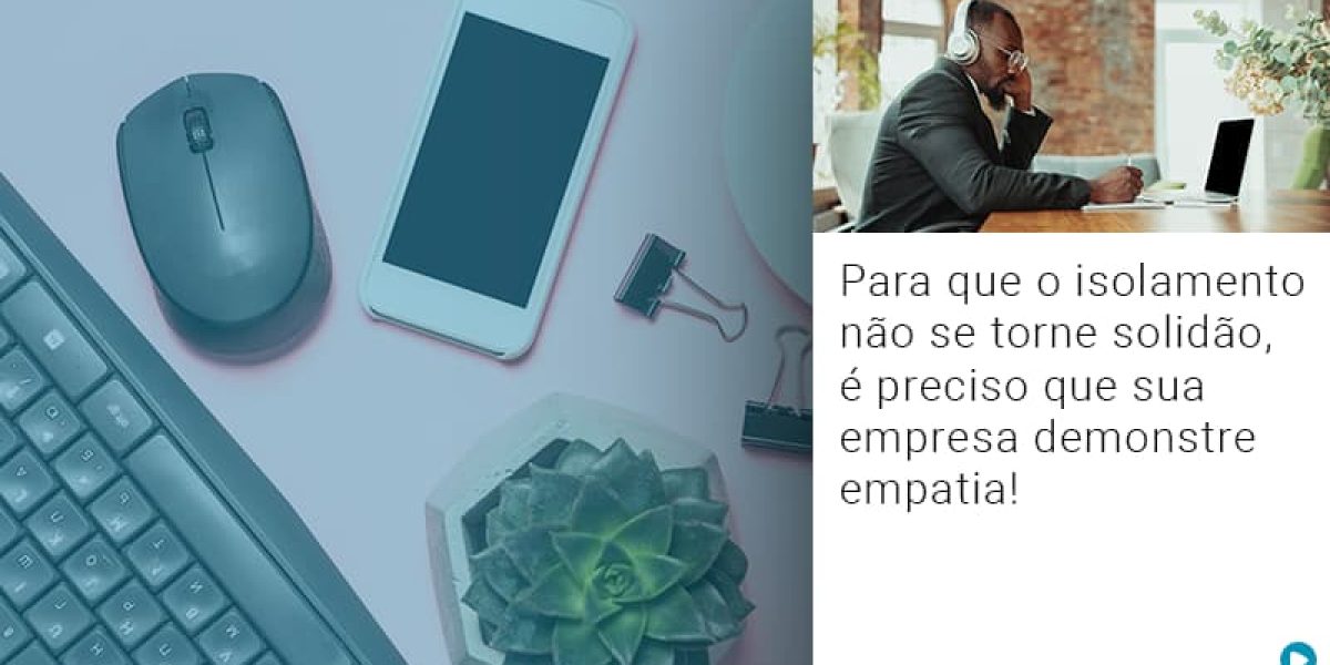Para Que O Isolamento Nao Se Torne Solidao E Preciso Que Sua Empresa Demonstre Empatia - Contabilidade em São Paulo -SP | Synergy Contabilidade Inteligente