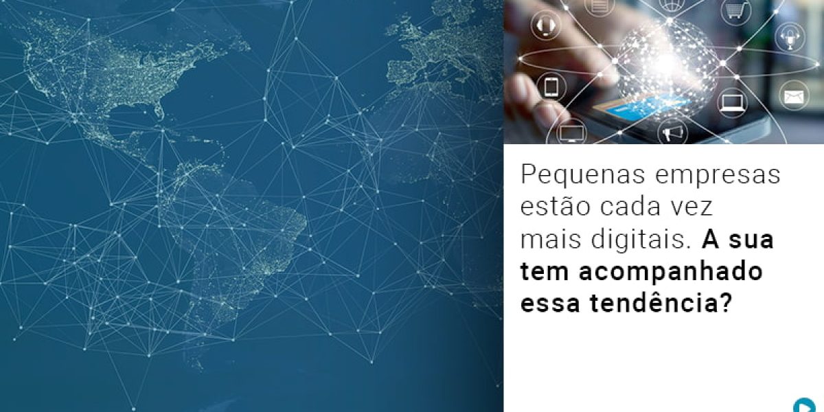 Pequenas Empresas Estao Cada Vez Mais Digitais A Sua Tem Acompanhado Essa Tendencia - Contabilidade em São Paulo -SP | Synergy Contabilidade Inteligente
