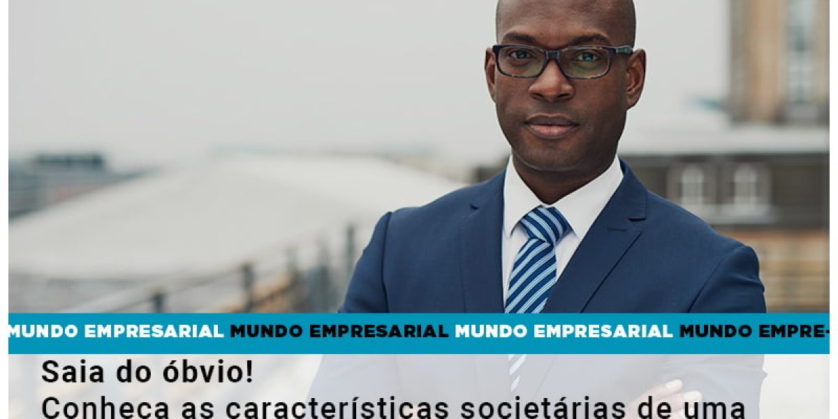 Saia Do Obvio Conheca As Caracteristiscas Societarias De Uma Empresa E Veja A Melhor Opcao Para Voce Quero Montar Uma Empresa - Contabilidade em São Paulo -SP | Synergy Contabilidade Inteligente