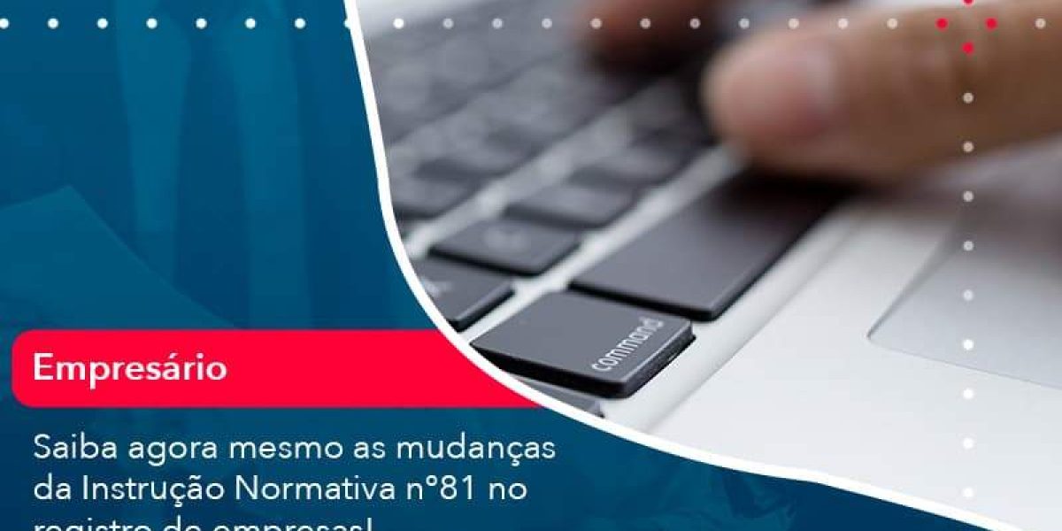 Saiba Agora Mesmo As Mudancas Da Instrucao Normativa N 81 No Registro De Empresas 1 Organização Contábil Lawini - Contabilidade em São Paulo -SP | Synergy Contabilidade Inteligente
