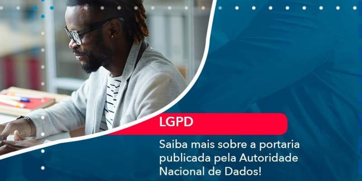 Saiba Mais Sobre A Portaria Publicada Pela Autoridade Nacional De Dados 1 Organização Contábil Lawini - Contabilidade em São Paulo -SP | Synergy Contabilidade Inteligente