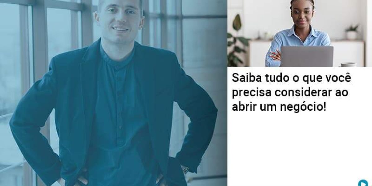 Saiba Tudo O Que Voce Precisa Considerar Ao Abrir Um Negocio - Quero montar uma empresa