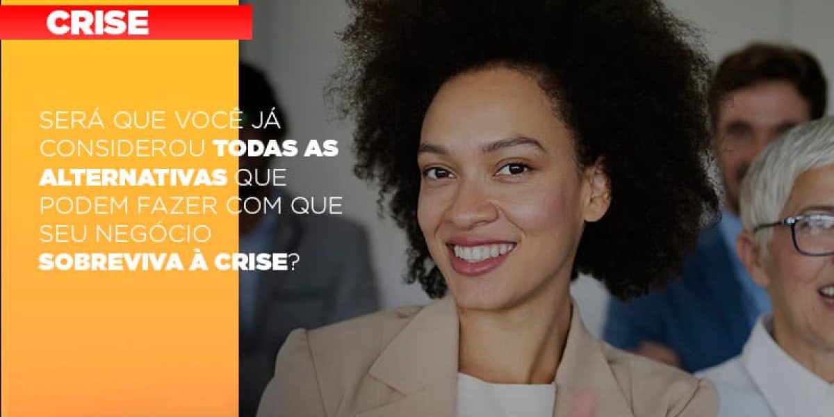 Sera Que Voce Ja Considerou Todas As Alternativas Que Podem Fazer Com Que Seu Negocio Sobreviva A Crise Notícias E Artigos Contábeis - Contabilidade em São Paulo -SP | Synergy Contabilidade Inteligente