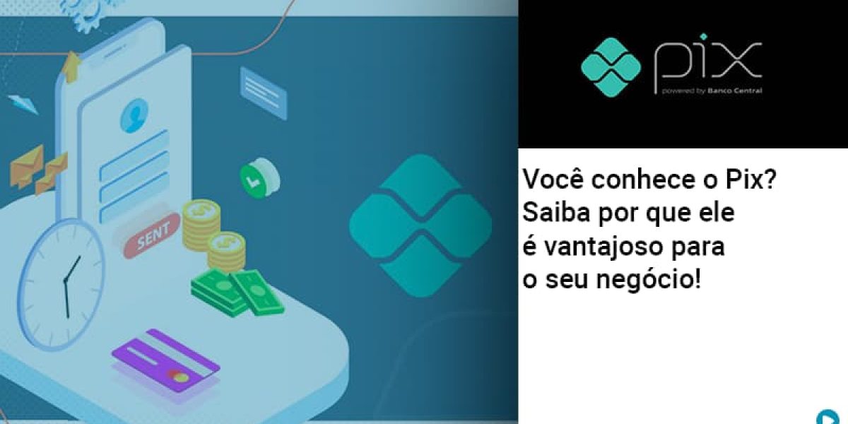 voce-conhece-o-pix-saiba-por-que-ele-e-vantajoso-para-o-seu-negocio