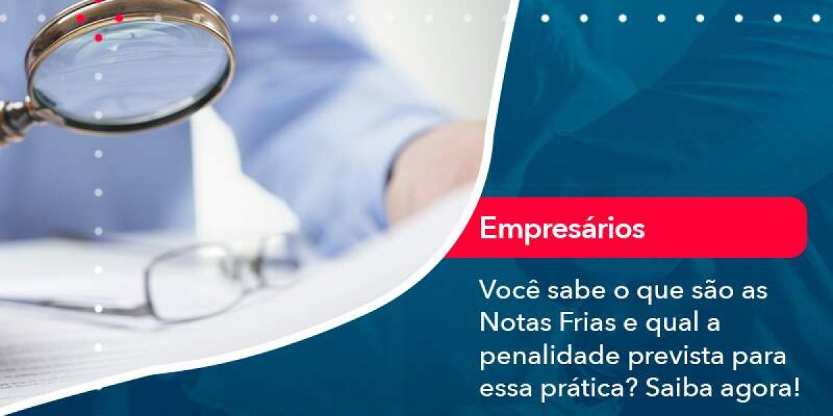 Voce Sabe O Que Sao As Notas Frias E Qual A Penalidade Prevista Para Essa Pratica Organização Contábil Lawini - Contabilidade em São Paulo -SP | Synergy Contabilidade Inteligente