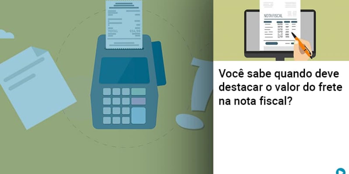 voce-sabe-quando-deve-destacar-o-valor-do-frete-na-nota-fiscal