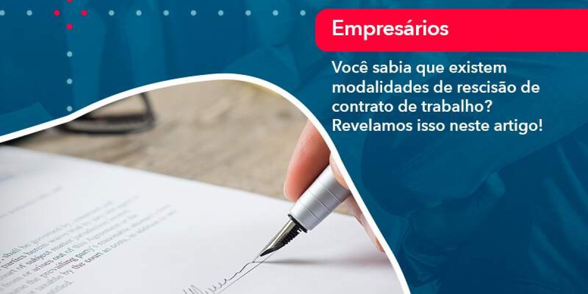 Voce Sabia Que Existem Modalidades De Rescisao De Contrato De Trabalho - Quero montar uma empresa